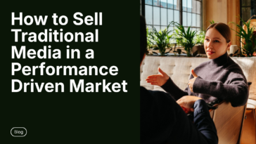 How to Sell Traditional Media in a Performance Driven Market - anya.ng